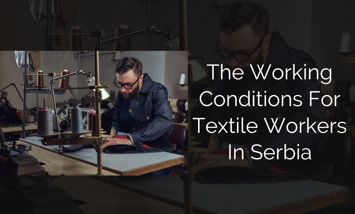 The Working Conditions For Textile Workers In Serbia