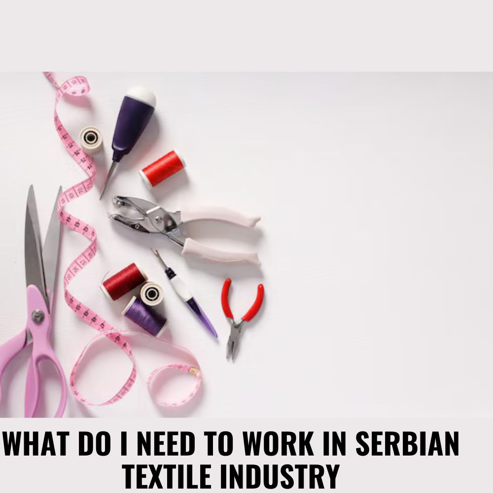 What Do I Need To Work In Serbian Textile Industry